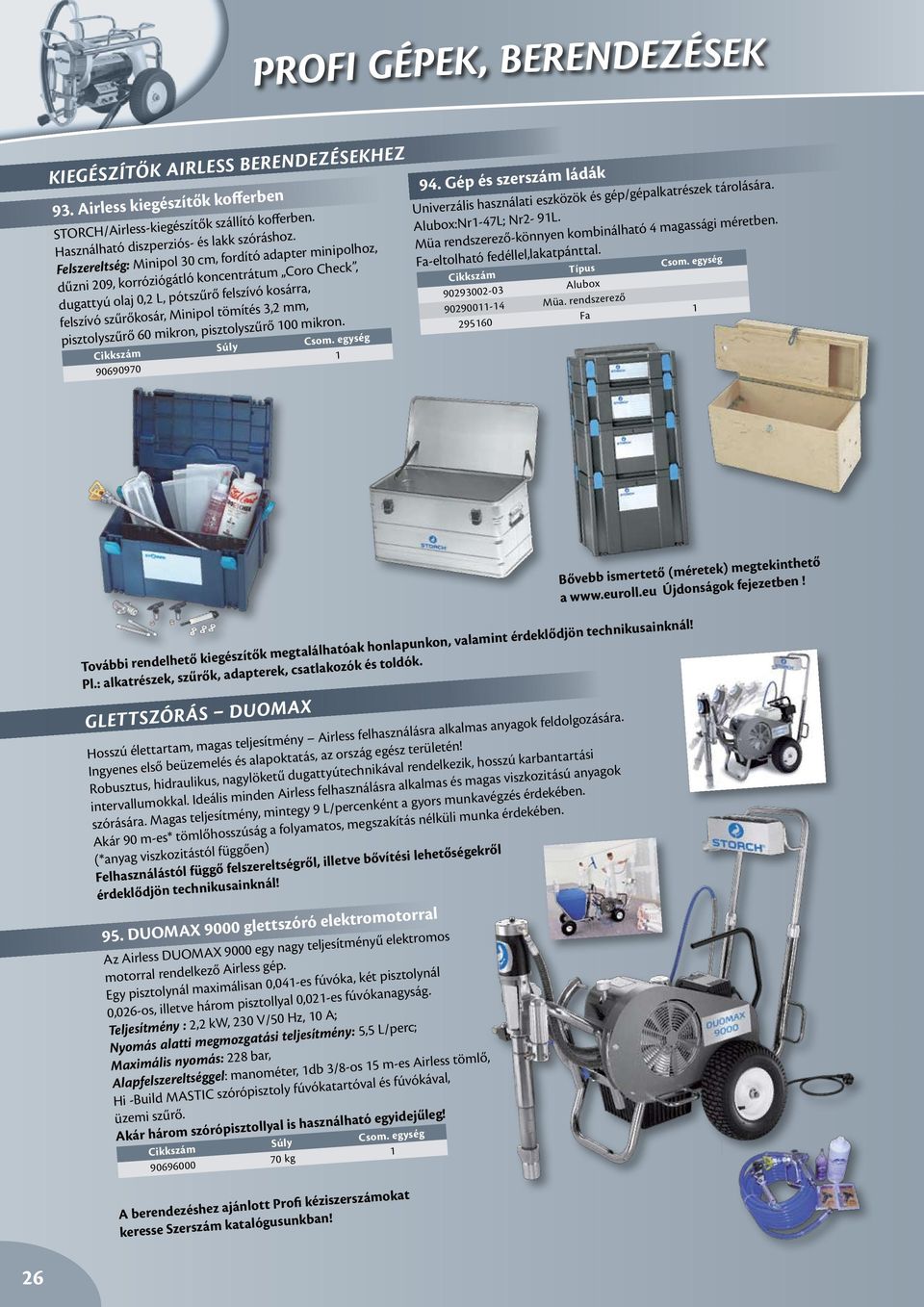 mm, pisztolyszűrő 60 mikron, pisztolyszűrő 00 mikron. 90690970 94. Gép és szerszám ládák Univerzális használati eszközök és gép/gépalkatrészek tárolására. Alubox:Nr-47L; Nr2-9L.