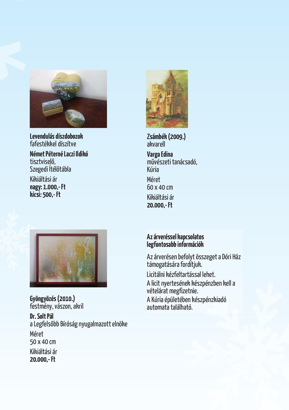 Solt Pál a Legfelsõbb Bíróság nyugalmazott elnöke 50 x 40 cm Az árveréssel kapcsolatos legfontosabb információk Az árverésen befolyt összeget a