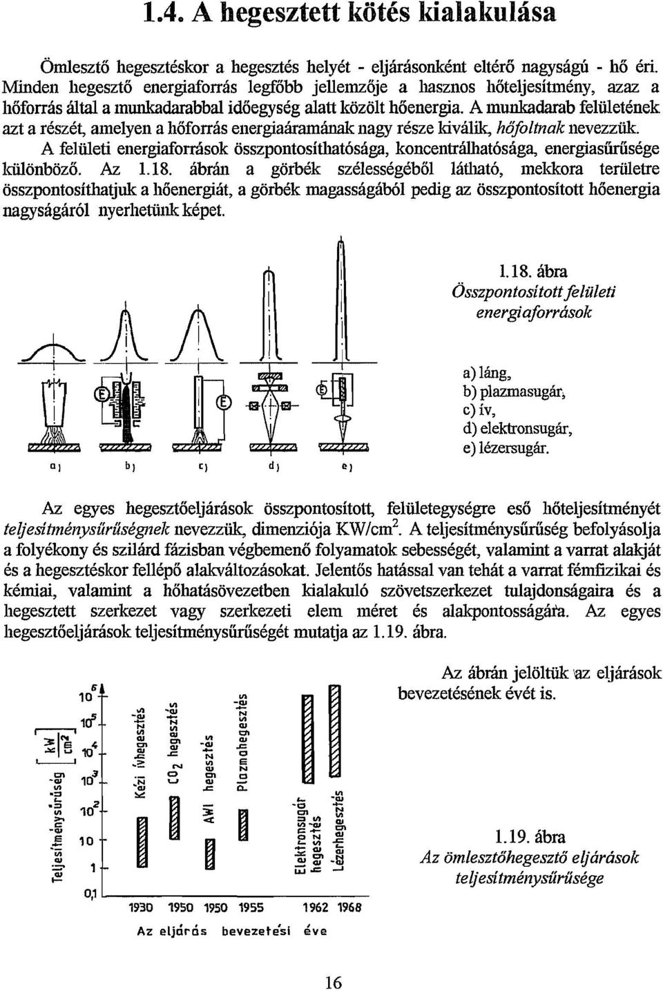 A munkadarab felületének azta részét, amelyen a hőforrás energiaáramánaknagy része kiválik, hőfoltnak nevezzük.