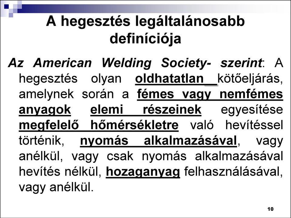 egyesítése megfelelő hőmérsékletre való hevítéssel történik, nyomás alkalmazásával, vagy