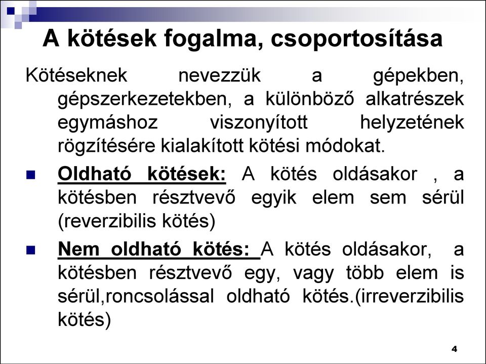 Oldható kötések: A kötés oldásakor, a kötésben résztvevő egyik elem sem sérül (reverzibilis kötés) Nem