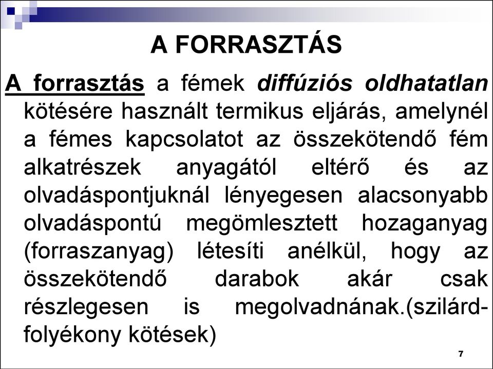 olvadáspontjuknál lényegesen alacsonyabb olvadáspontú megömlesztett hozaganyag (forraszanyag)