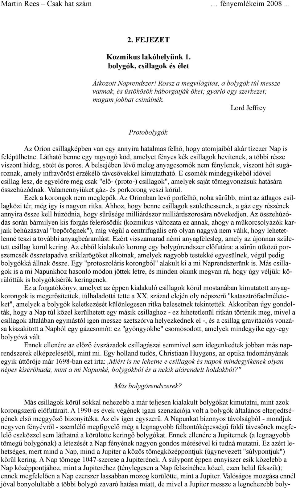 Lord Jeffrey Protobolygók Az Orion csillagképben van egy annyira hatalmas felhő, hogy atomjaiból akár tízezer Nap is felépülhetne.