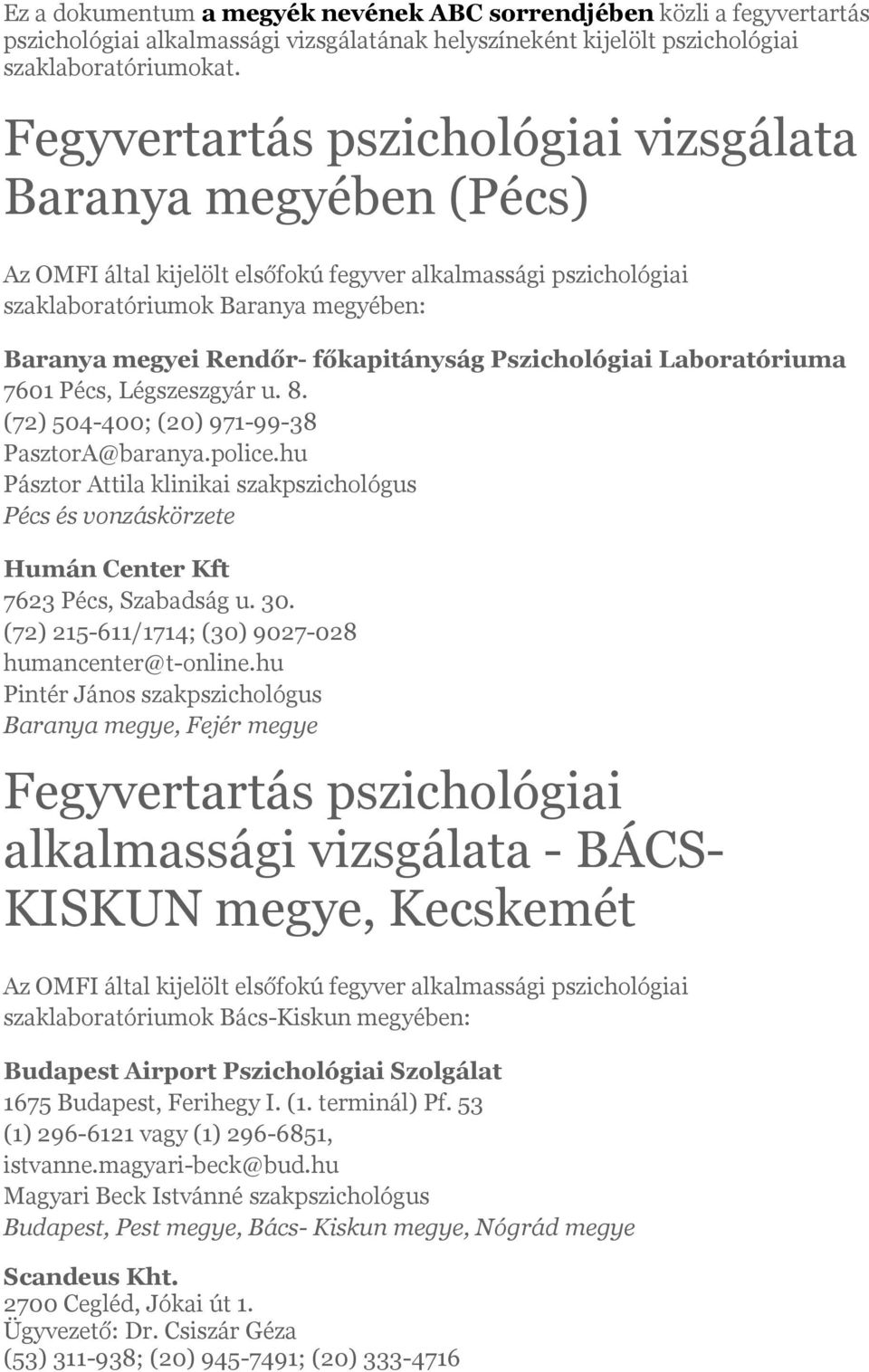 (72) 504-400; (20) 971-99-38 PasztorA@baranya.police.hu Pásztor Attila klinikai szakpszichológus Pécs és vonzáskörzete Humán Center Kft 7623 Pécs, Szabadság u. 30.