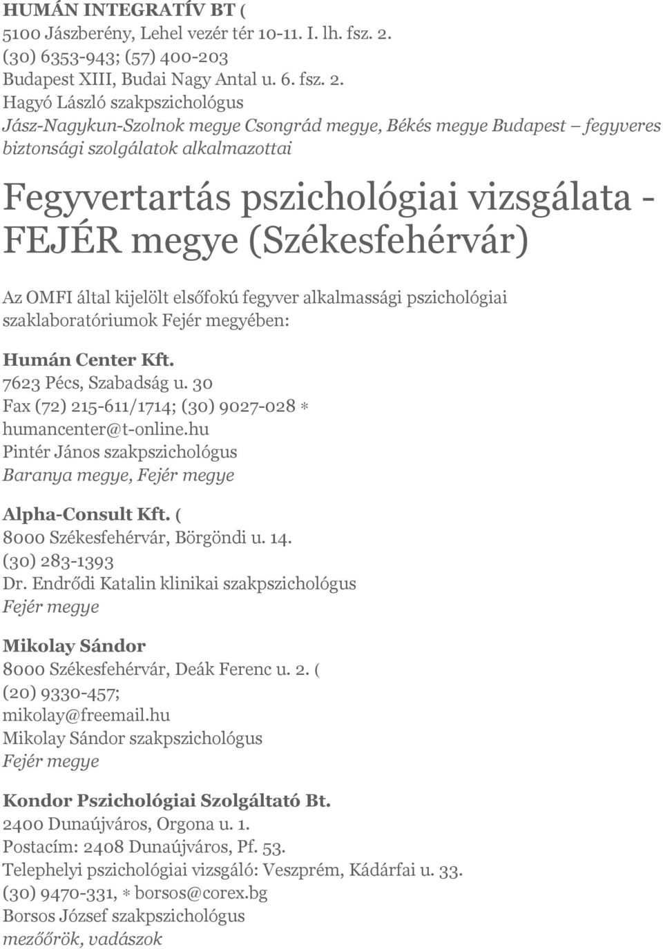 Hagyó László szakpszichológus Jász-Nagykun-Szolnok megye Csongrád megye, Békés megye Budapest fegyveres biztonsági szolgálatok alkalmazottai vizsgálata - FEJÉR megye (Székesfehérvár)