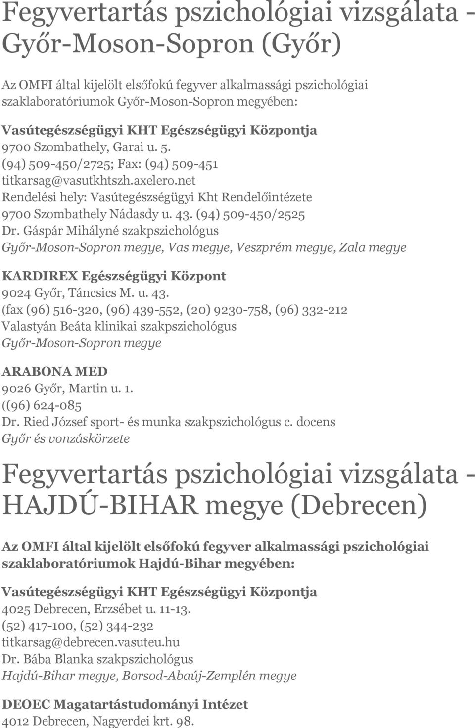 Gáspár Mihályné szakpszichológus Győr-Moson-Sopron megye, Vas megye, Veszprém megye, Zala megye KARDIREX Egészségügyi Központ 9024 Győr, Táncsics M. u. 43.