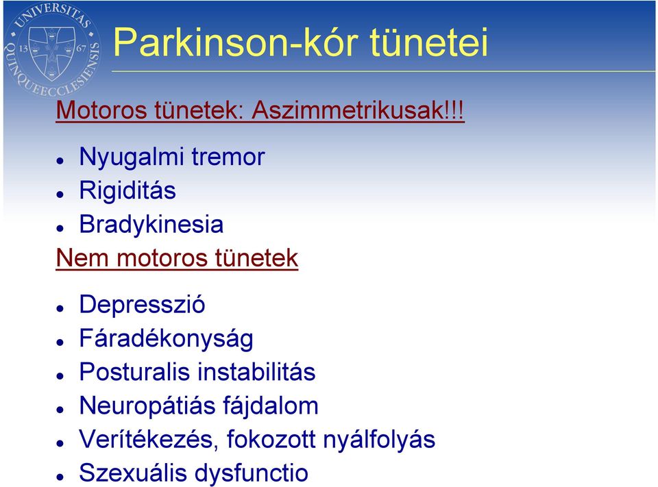 tünetek Depresszió Fáradékonyság Posturalis instabilitás