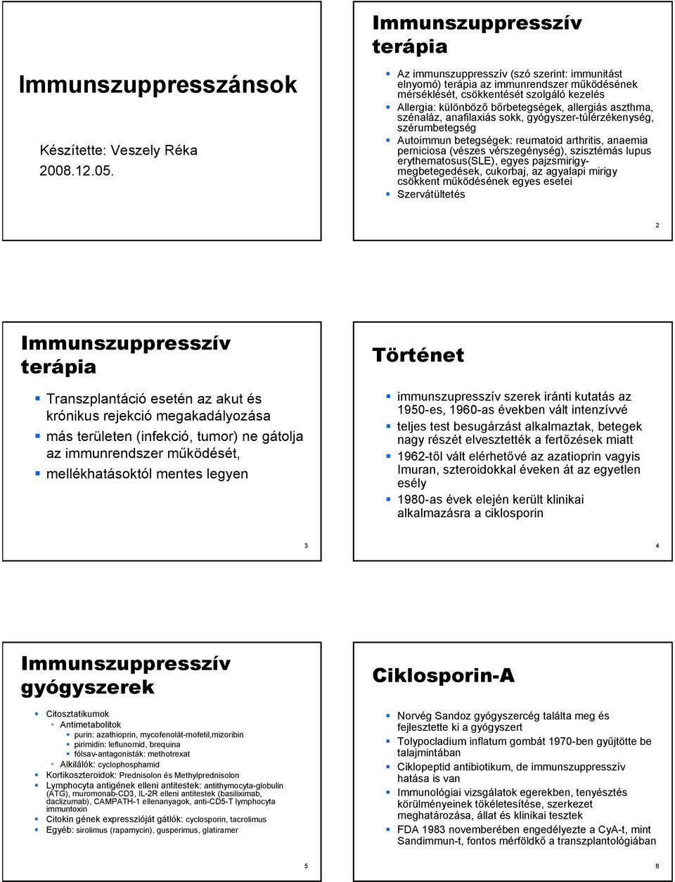 szénaláz, anafilaxiás sokk, gyógyszer-túlérzékenység, szérumbetegség Autoimmun betegségek: reumatoid arthritis, anaemia perniciosa (vészes vérszegénység), szisztémás lupus erythematosus(sle), egyes