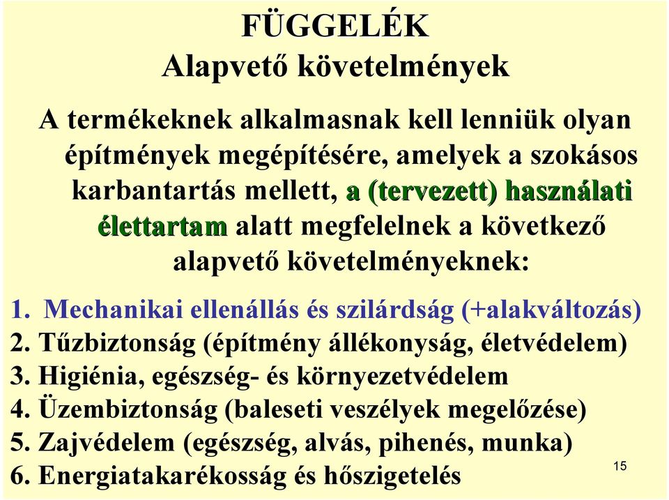 Mechanikai ellenállás és szilárdság (+alakváltozás) 2. Tűzbiztonság (építmény állékonyság, életvédelem) 3.