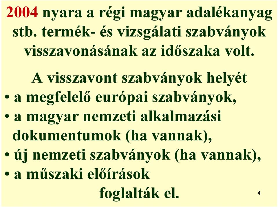 A visszavont szabványok helyét a megfelelő európai szabványok, a magyar