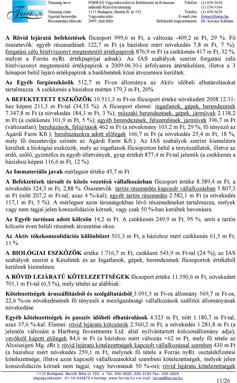 nyrt. értékpapírjai adnak). Az IAS szabályok szerint forgatási célú hitelviszonyt megtestesítő értékpapírok a 2009.06.