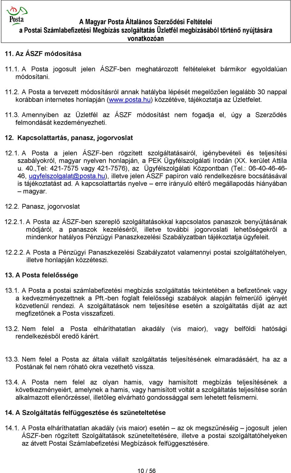 12. Kapcsolattartás, panasz, jogorvoslat 12.1. A Posta a jelen ÁSZF-ben rögzített szolgáltatásairól, igénybevételi és teljesítési szabályokról, magyar nyelven honlapján, a PEK Ügyfélszolgálati Irodán (XX.