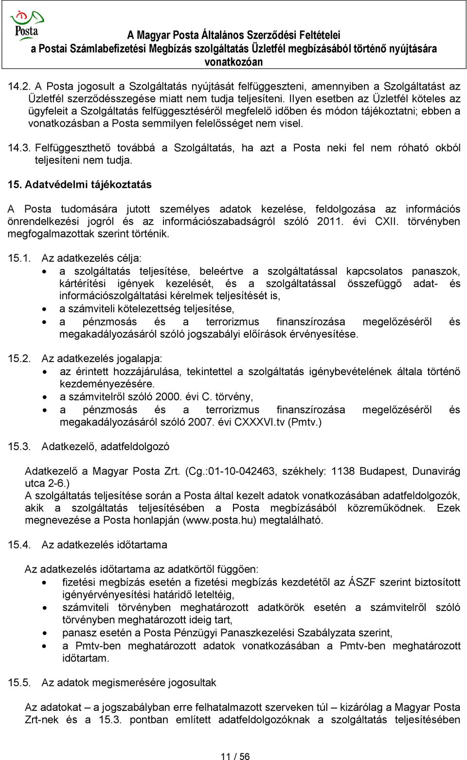 Felfüggeszthető továbbá a Szolgáltatás, ha azt a Posta neki fel nem róható okból teljesíteni nem tudja. 15.