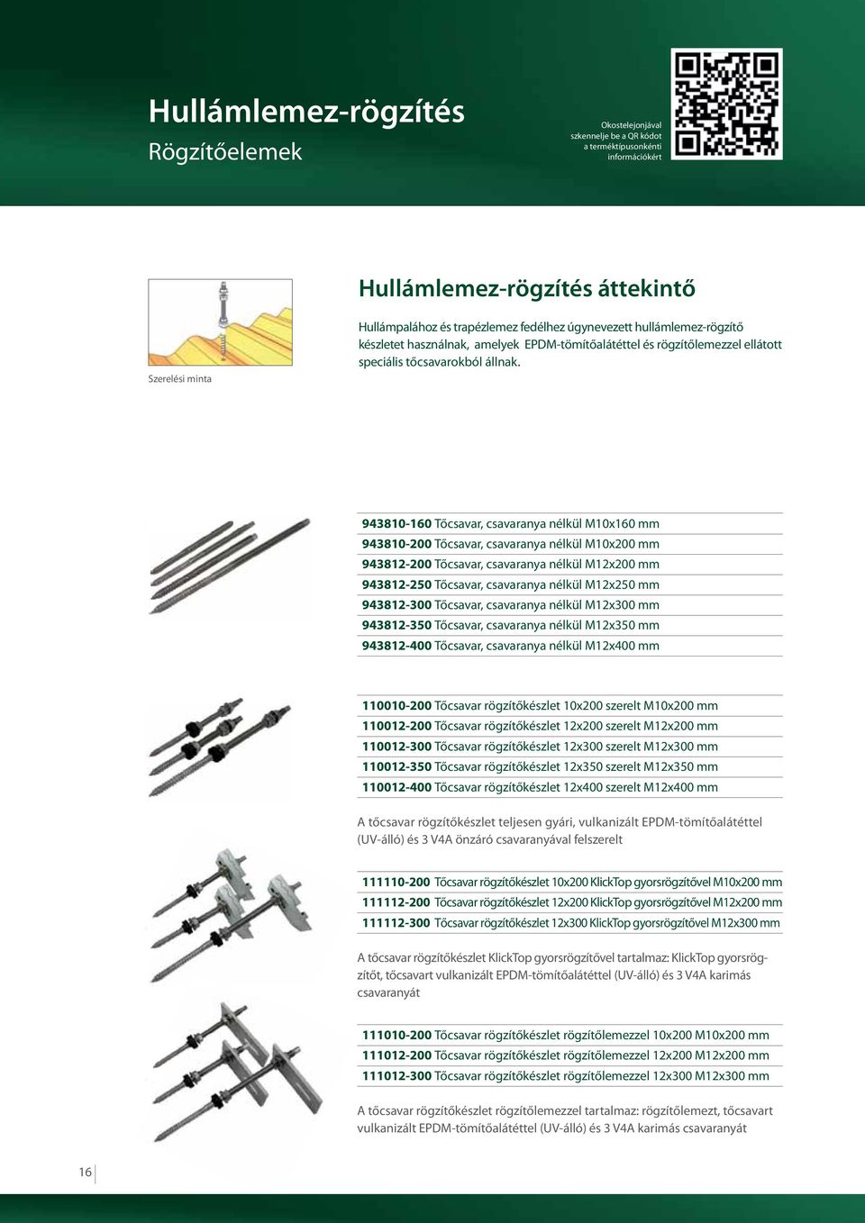 943810-160 Tőcsavar, csavaranya nélkül M10x160 mm 943810-200 Tőcsavar, csavaranya nélkül M10x200 mm 943812-200 Tőcsavar, csavaranya nélkül M12x200 mm 943812-250 Tőcsavar, csavaranya nélkül M12x250 mm