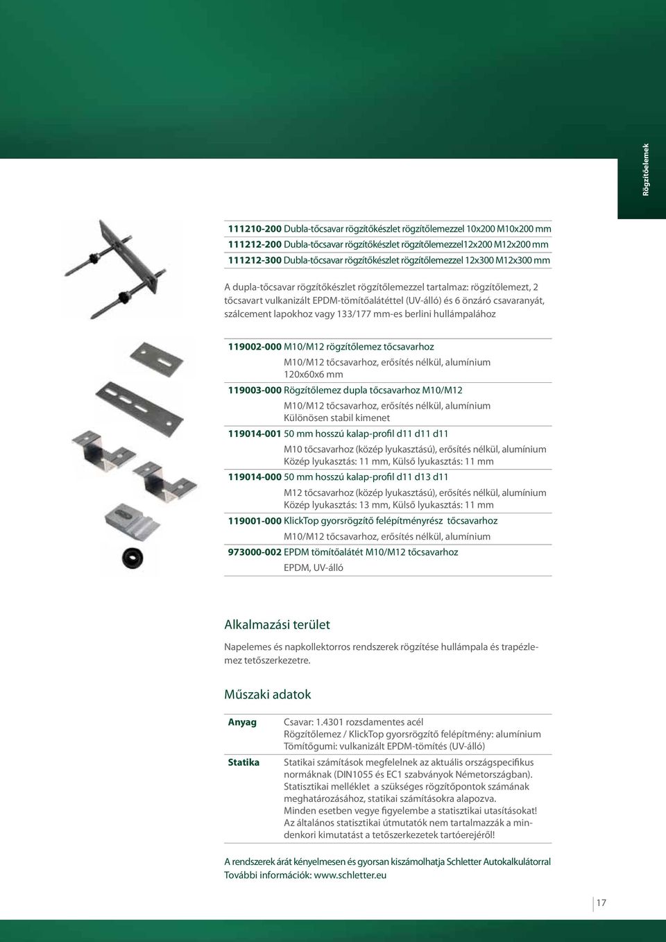 csavaranyát, szálcement lapokhoz vagy 133/177 mm-es berlini hullámpalához 119002-000 M10/M12 rögzítőlemez tőcsavarhoz M10/M12 tőcsavarhoz, erősítés nélkül, alumínium 120x60x6 mm 119003-000