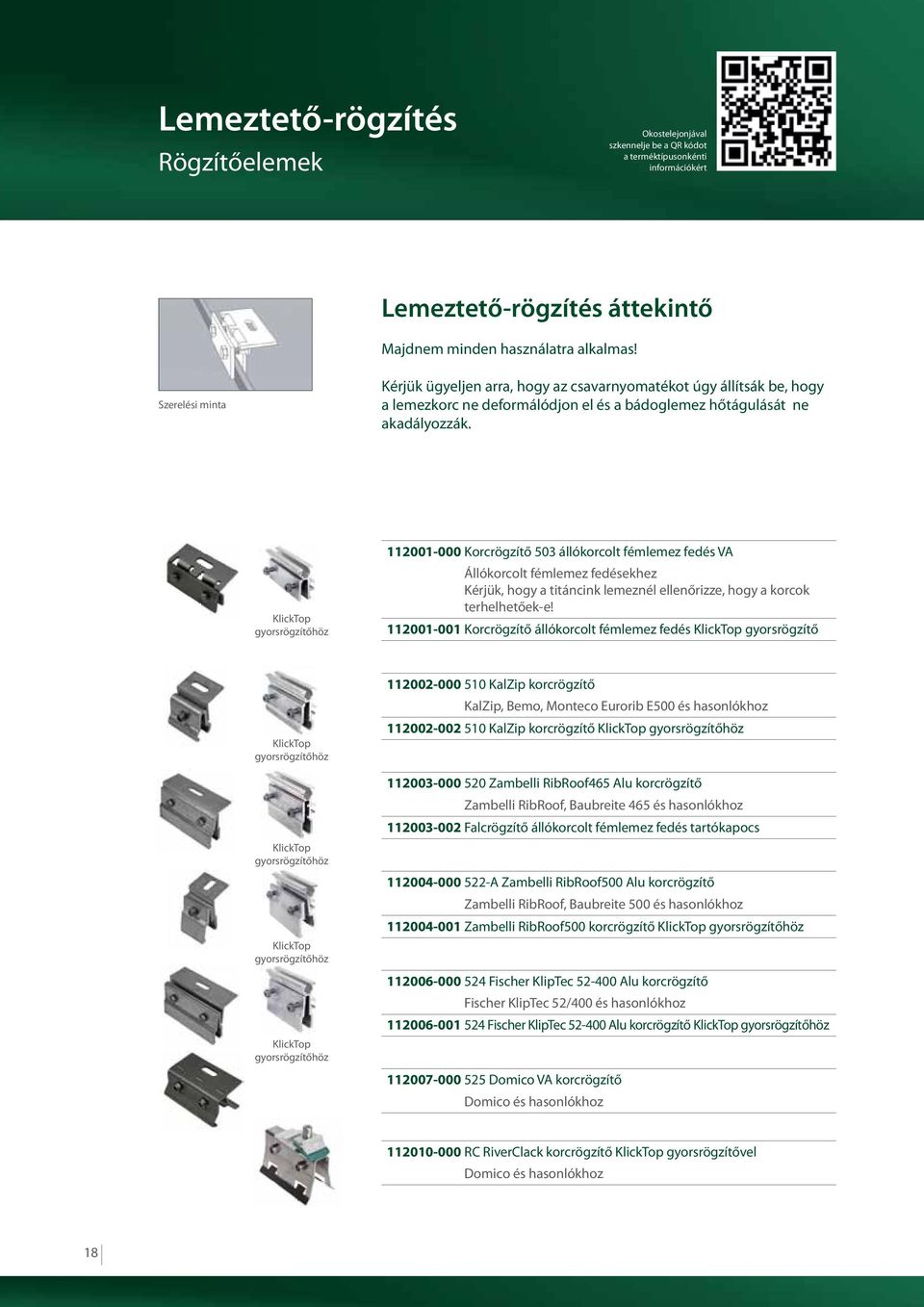 KlickTop gyorsrögzítőhöz 112001-000 Korcrögzítő 503 állókorcolt fémlemez fedés VA Állókorcolt fémlemez fedésekhez Kérjük, hogy a titáncink lemeznél ellenőrizze, hogy a korcok terhelhetőek-e!