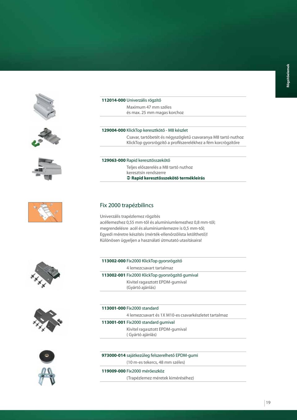 Rapid keresztösszekötő Teljes előszerelés a M8 tartó nuthoz keresztsín rendszerre Rapid keresztösszekötő termékleírás Fix 2000 trapézbilincs Univerzális trapézlemez rögzítés acéllemezhez 0,55 mm-től