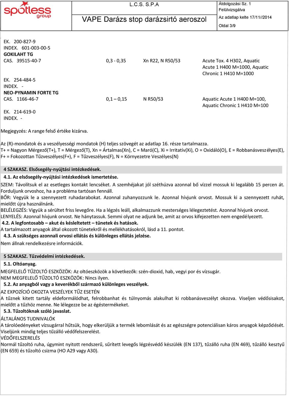 Az (R)-mondatok és a veszélyességi mondatok (H) teljes szövegét az adatlap 16. része tartalmazza.