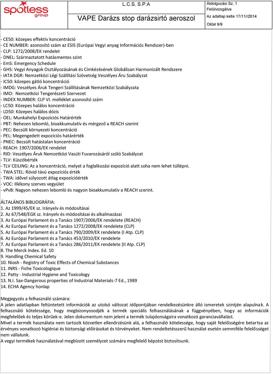 közepes gátló koncentráció - IMDG: Veszélyes Áruk Tengeri Szállításának Nemzetközi Szabályzata - IMO: Nemzetközi Tengerészeti Szervezet - INDEX NUMBER: CLP VI.