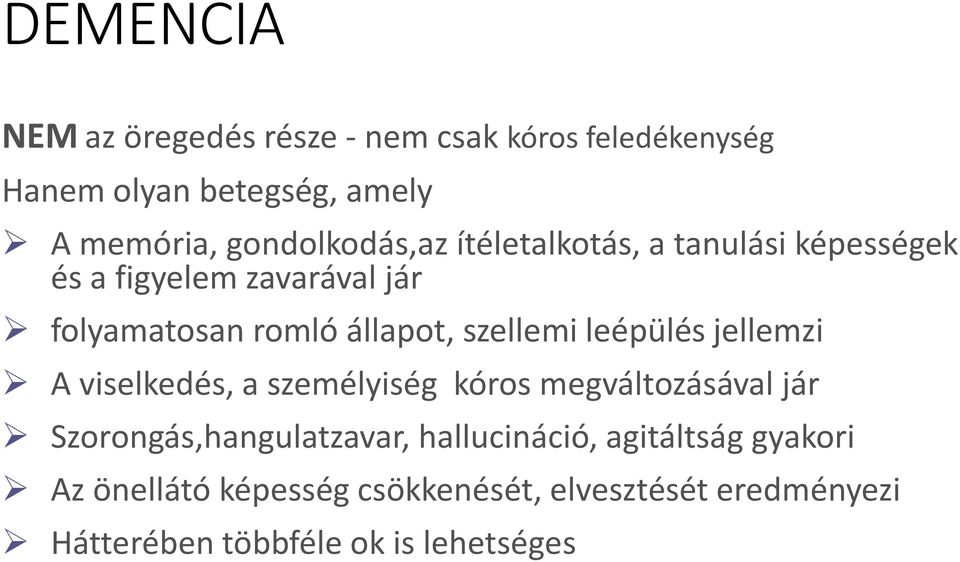 szellemi leépülés jellemzi A viselkedés, a személyiség kóros megváltozásával jár Szorongás,hangulatzavar,