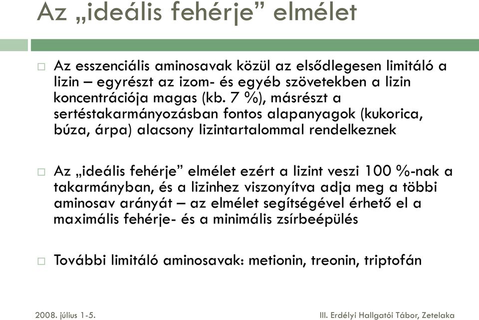 7 %), másrészt a sertéstakarmányozásban fontos alapanyagok (kukorica, búza, árpa) alacsony lizintartalommal rendelkeznek Az ideális fehérje