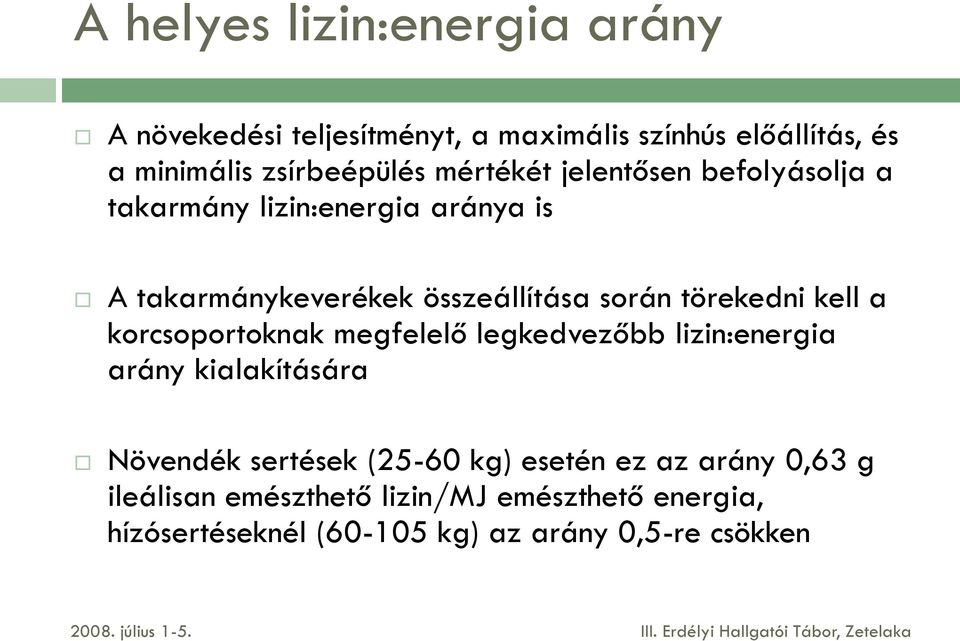 törekedni kell a korcsoportoknak megfelelő legkedvezőbb lizin:energia arány kialakítására Növendék sertések (25-60 kg)