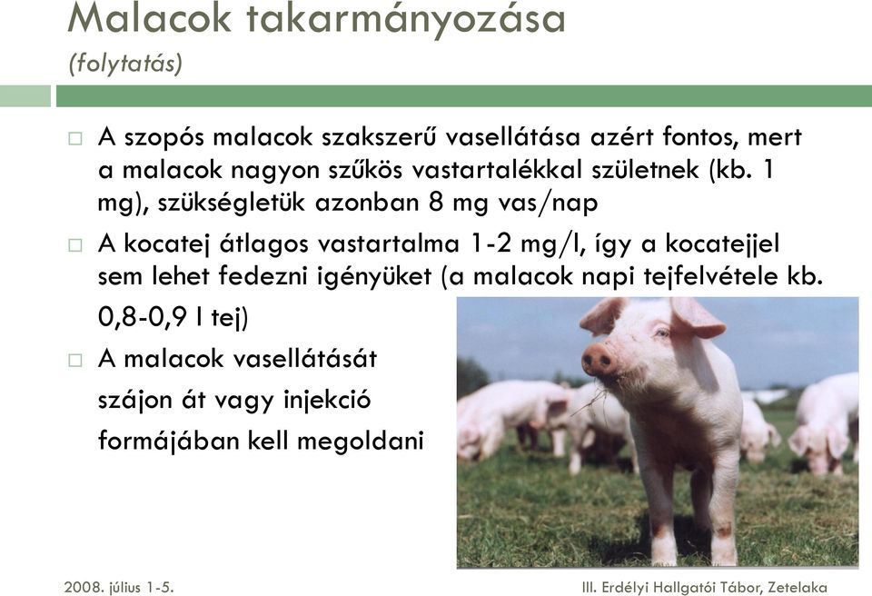 1 mg), szükségletük azonban 8 mg vas/nap A kocatej átlagos vastartalma 1-2 mg/l, így a kocatejjel