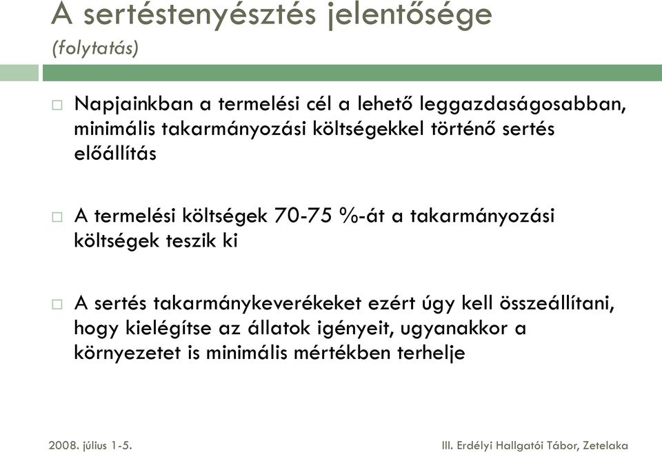 költségek 70-75 %-át a takarmányozási költségek teszik ki A sertés takarmánykeverékeket ezért