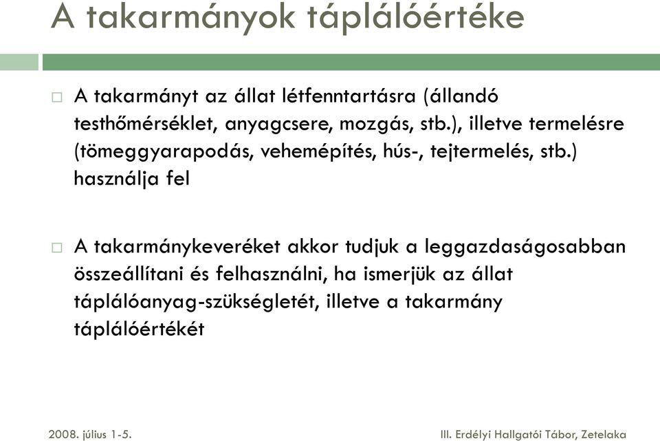 ), illetve termelésre (tömeggyarapodás, vehemépítés, hús-, tejtermelés, stb.