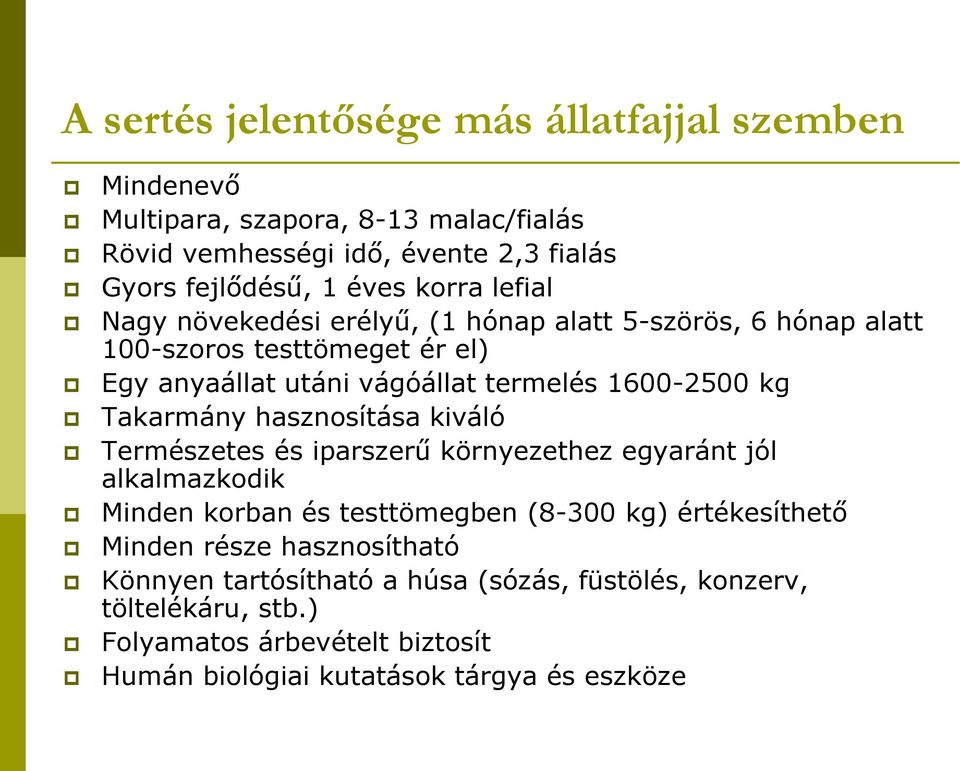 Takarmány hasznosítása kiváló Természetes és iparszerű környezethez egyaránt jól alkalmazkodik Minden korban és testtömegben (8-300 kg) értékesíthető Minden