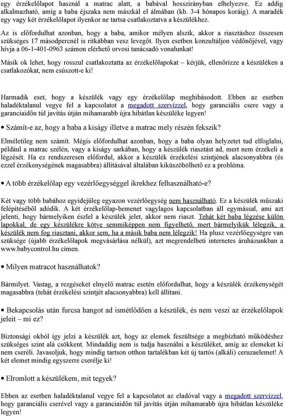 Az is előfordulhat azonban, hogy a baba, amikor mélyen alszik, akkor a riasztáshoz összesen szükséges 17 másodpercnél is ritkábban vesz levegőt.