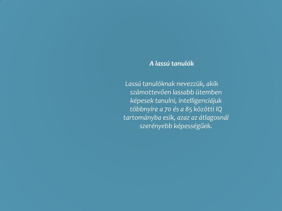 intelligenciájuk többnyire a 70 és a 85 közötti IQ