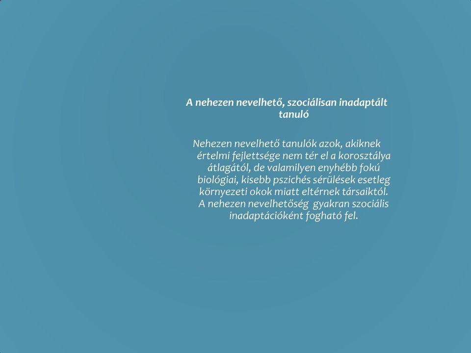 enyhébb fokú biológiai, kisebb pszichés sérülések esetleg környezeti okok miatt