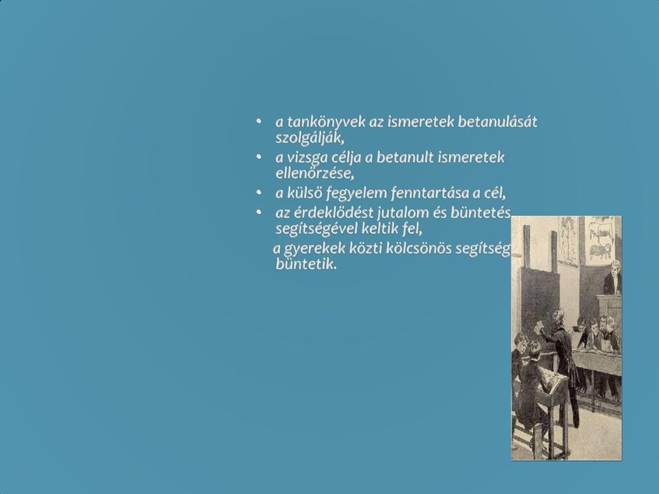 fenntartása a cél, az érdeklődést jutalom és büntetés