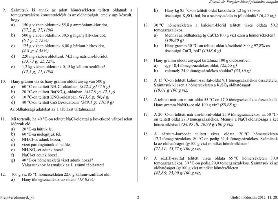 (33,73 g; 25,22%) e) 1,2 kg vízben oldottunk 0,15 kg kálium-szulfátot! (12,5 g; 11,11%) 10.