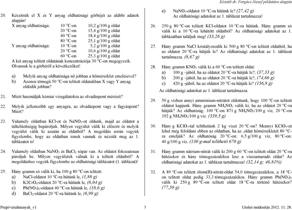 oldat 60 C-on 25,3 g/100 g oldat A két anyag telített oldatának koncentrációja 30 C-on megegyezik. Olvassuk le a görbéről a következőket!