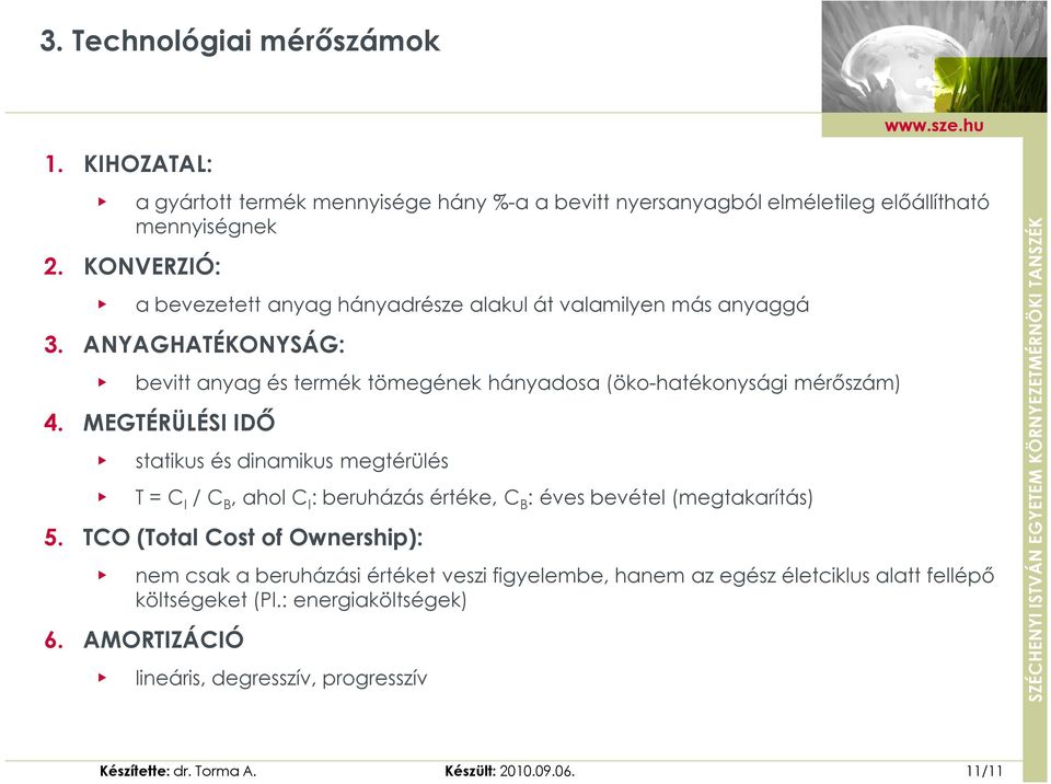 MEGTÉRÜLÉSI IDŐ statikus és dinamikus megtérülés T = C I / C B, ahol C I : beruházás értéke, C B : éves bevétel (megtakarítás) 5.