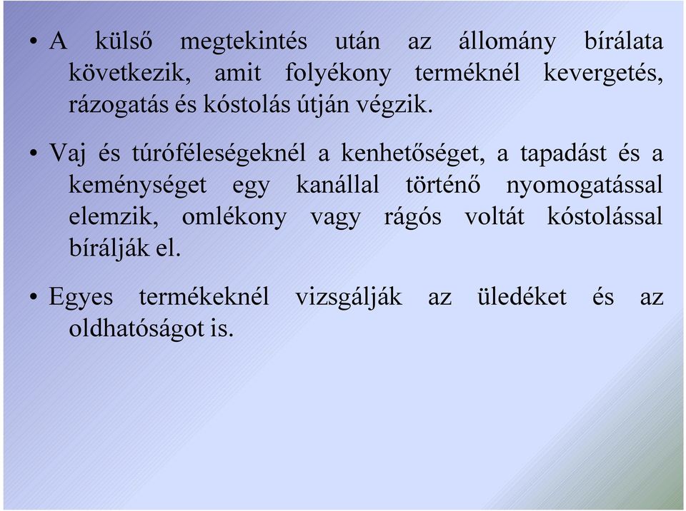 Vaj és túróféleségeknél a kenhetőséget, a tapadást és a keménységet egy kanállal történő