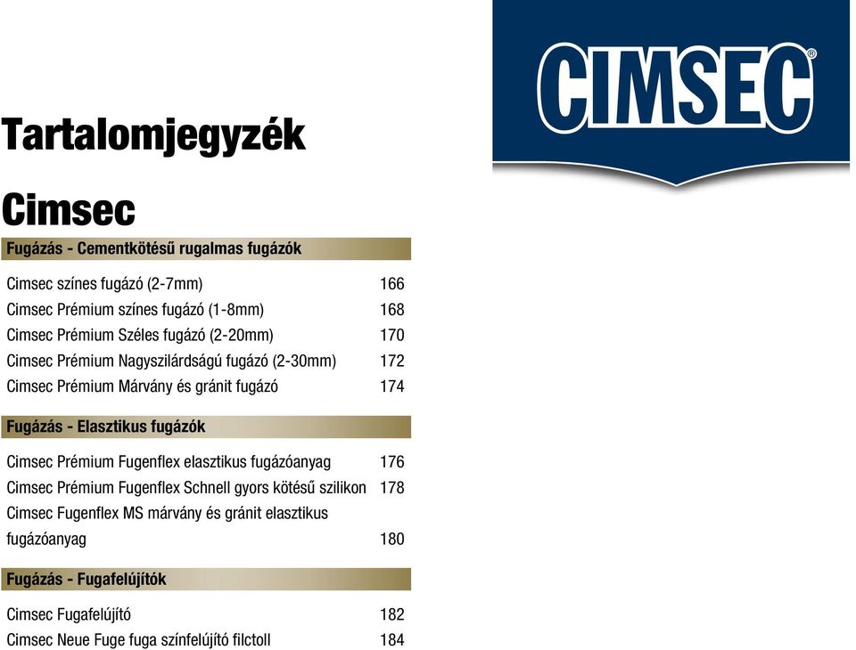 Elasztikus fugázók Cimsec Prémium Fugenflex elasztikus fugázóanyag 176 Cimsec Prémium Fugenflex Schnell gyors kötésû szilikon 178 Cimsec