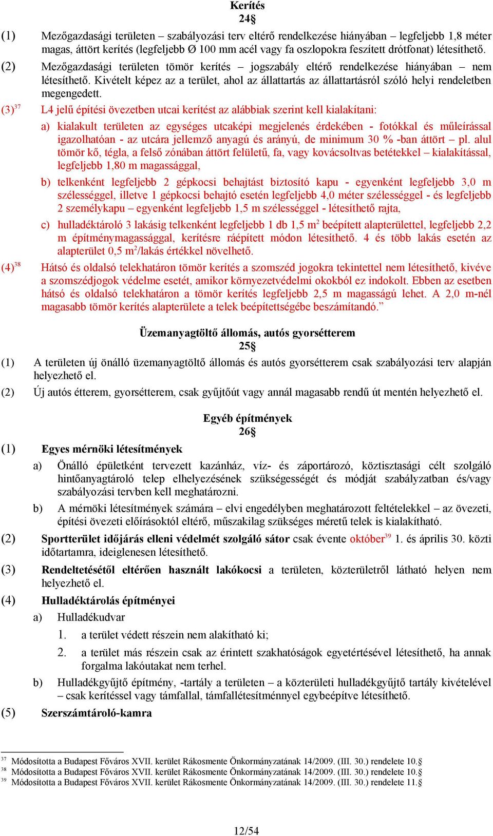 Kivételt képez az a terület, ahol az állattartás az állattartásról szóló helyi rendeletben megengedett.