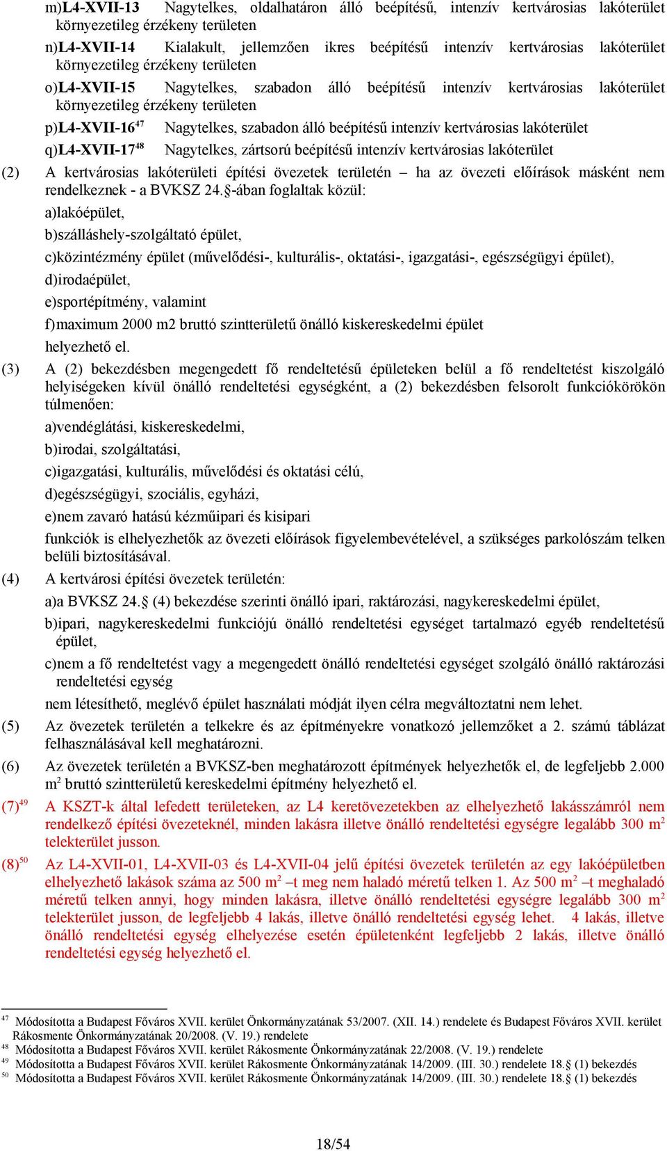 Nagytelkes, szabadon álló beépítésű intenzív kertvárosias lakóterület Nagytelkes, zártsorú beépítésű intenzív kertvárosias lakóterület (2) A kertvárosias lakóterületi építési övezetek területén ha az