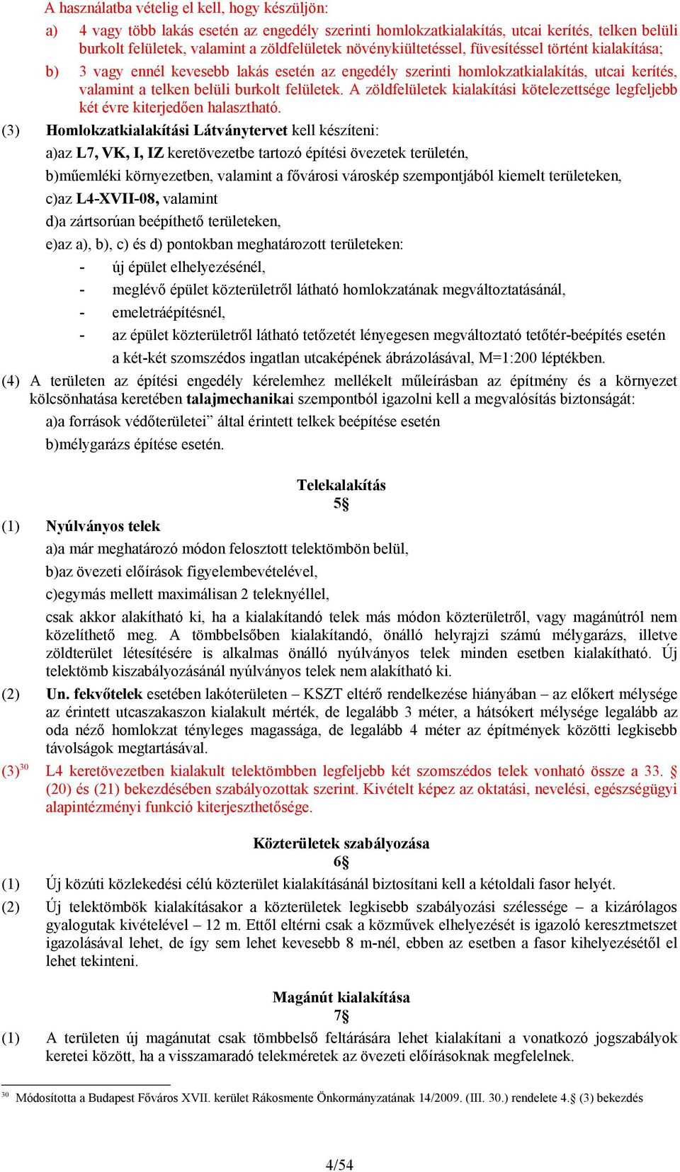 A zöldfelületek kialakítási kötelezettsége legfeljebb két évre kiterjedően halasztható.