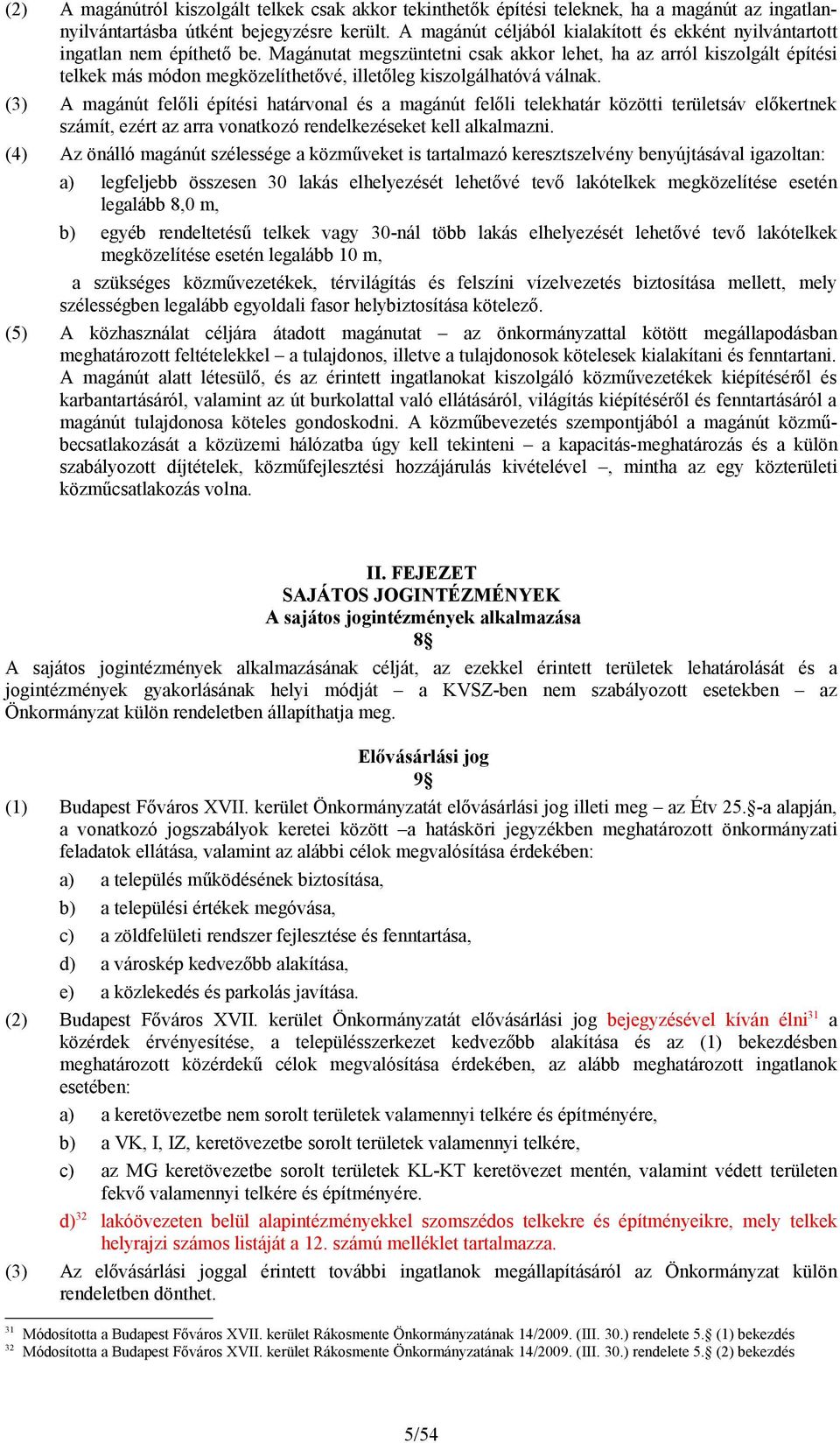 Magánutat megszüntetni csak akkor lehet, ha az arról kiszolgált építési telkek más módon megközelíthetővé, illetőleg kiszolgálhatóvá válnak.