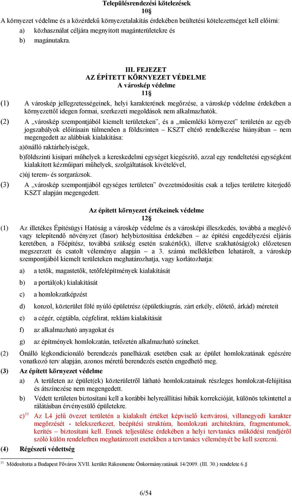 FEJEZET AZ ÉPÍTETT KÖRNYEZET VÉDELME A városkép védelme 11 (1) A városkép jellegzetességeinek, helyi karakterének megőrzése, a városkép védelme érdekében a környezettől idegen formai, szerkezeti