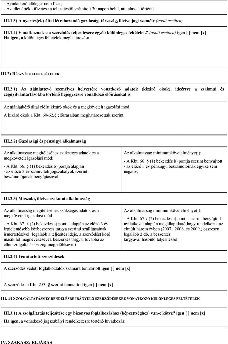 (adott esetben) igen [ ] nem [x] Ha igen, a különleges feltételek meghatározása III.2)