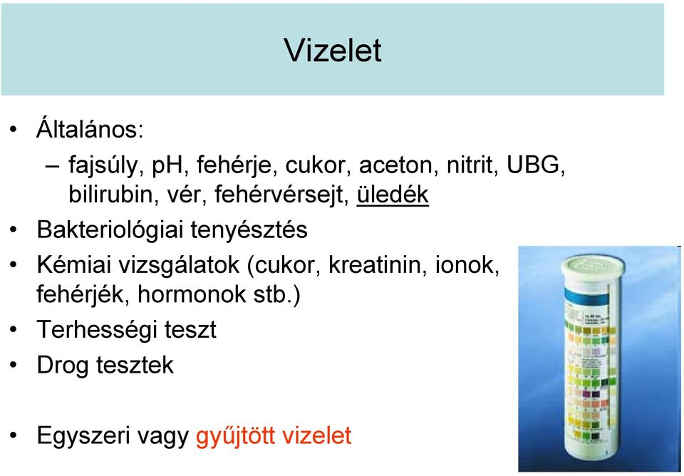 tenyésztés Kémiai vizsgálatok (cukor, kreatinin, ionok, fehérjék,