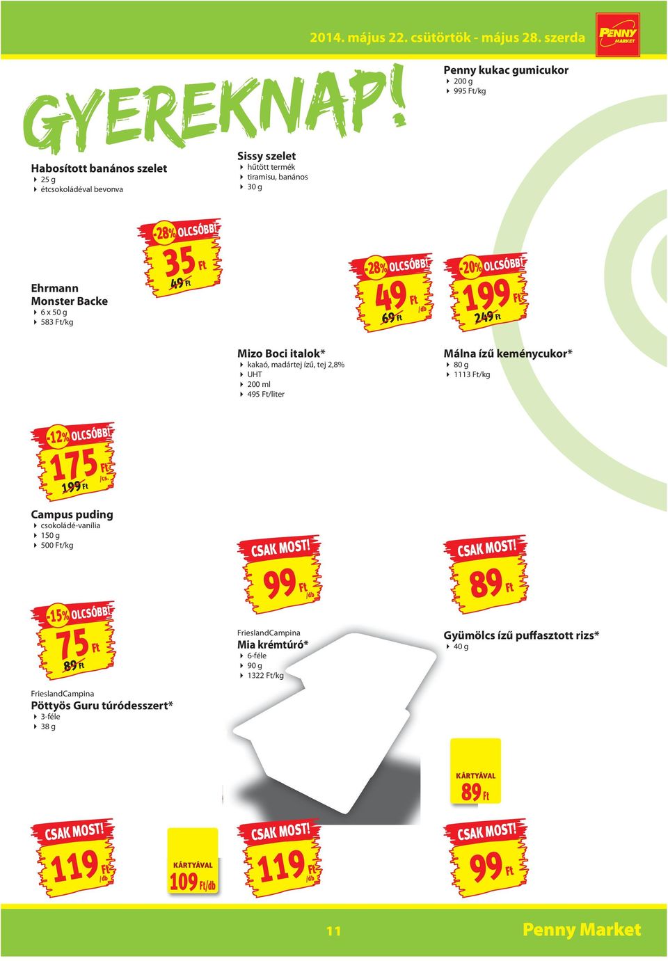 Ft 249 Ft Mizo Boci italok* kakaó, madártej ízű, tej 2,8% UHT 200 ml 495 Ft/liter Málna ízű keménycukor* 80 g 1113 Ft/kg -12% OLCSÓBB!