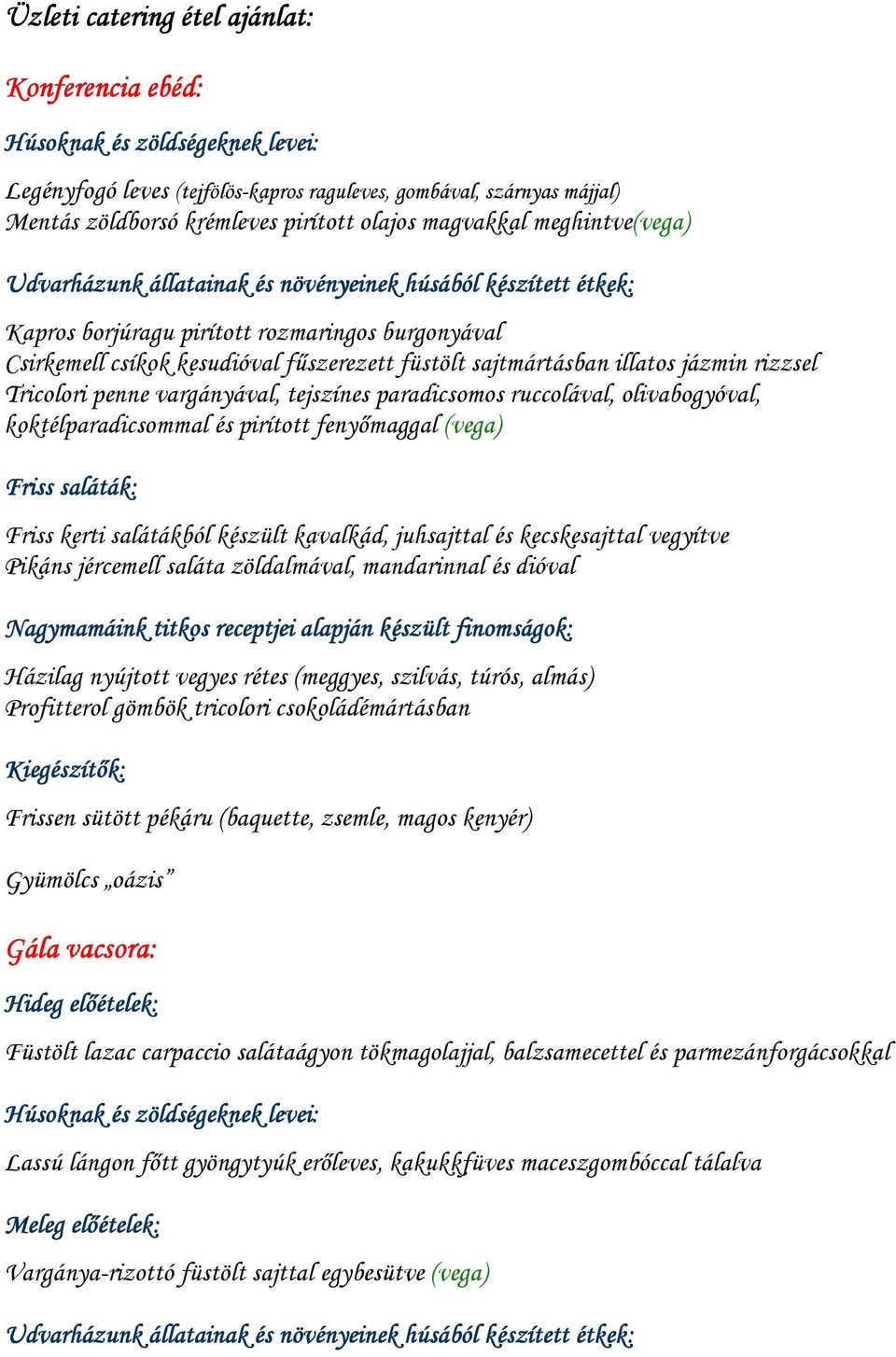 sajtmártásban illatos jázmin rizzsel Tricolori penne vargányával, tejszínes paradicsomos ruccolával, olivabogyóval, koktélparadicsommal és pirított fenyımaggal (vega) Friss saláták: s Friss kerti