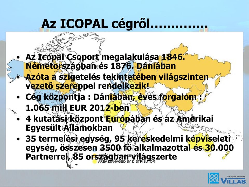 Cég központja : Dániában, éves forgalom : 1.