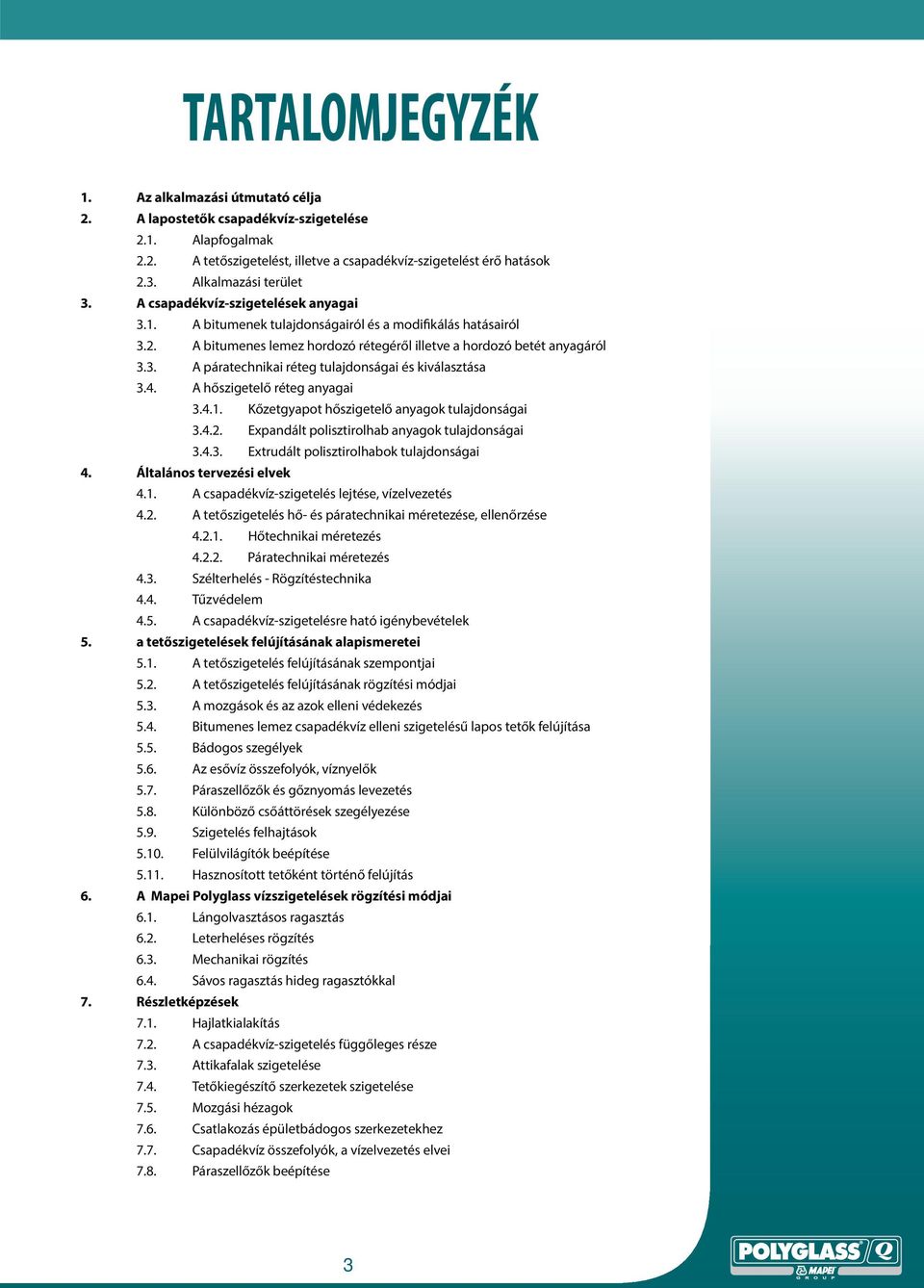 4. A hőszigetelő réteg anyagai 3.4.1. Kőzetgyapot hőszigetelő anyagok tulajdonságai 3.4.2. Expandált polisztirolhab anyagok tulajdonságai 3.4.3. Extrudált polisztirolhabok tulajdonságai 4.